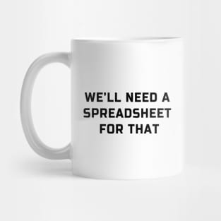 We will need a spreadsheet for that: spreadsheet geek joke Mug